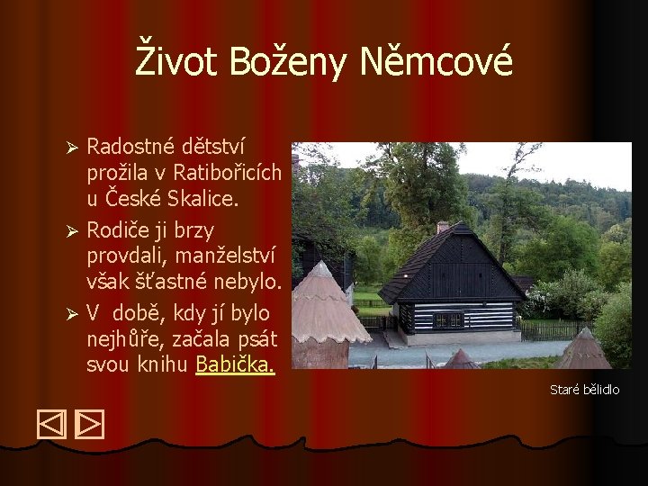 Život Boženy Němcové Radostné dětství prožila v Ratibořicích u České Skalice. Ø Rodiče ji