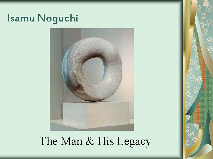 Isamu Noguchi The Man & His Legacy 
