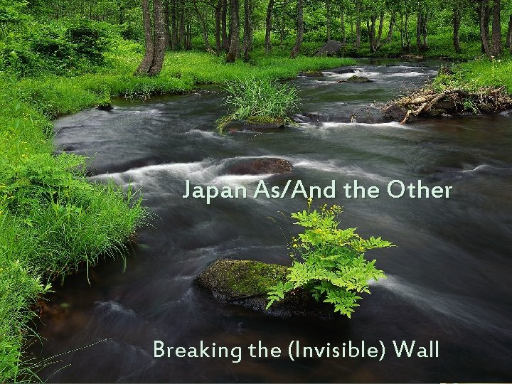 Japan As/And the Other Breaking the (Invisible) Wall 