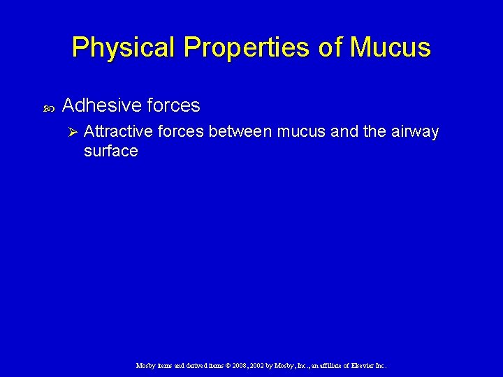 Physical Properties of Mucus Adhesive forces Ø Attractive forces between mucus and the airway