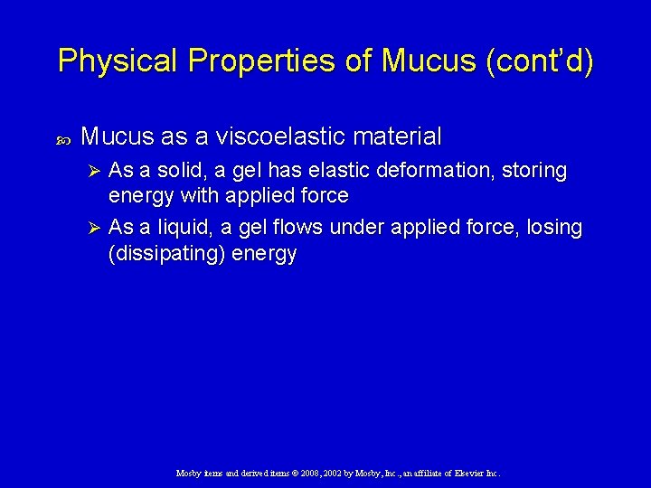 Physical Properties of Mucus (cont’d) Mucus as a viscoelastic material As a solid, a
