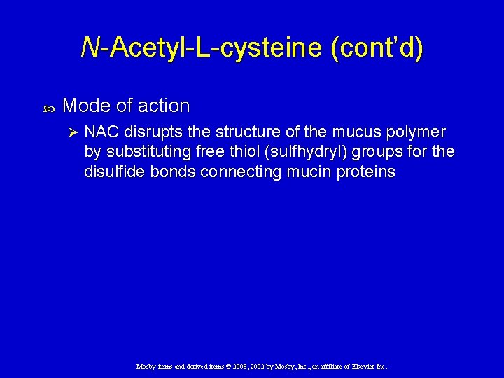 N-Acetyl-L-cysteine (cont’d) Mode of action Ø NAC disrupts the structure of the mucus polymer