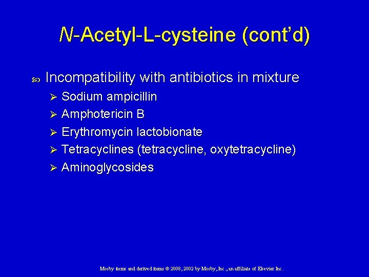 N-Acetyl-L-cysteine (cont’d) Incompatibility with antibiotics in mixture Sodium ampicillin Ø Amphotericin B Ø Erythromycin
