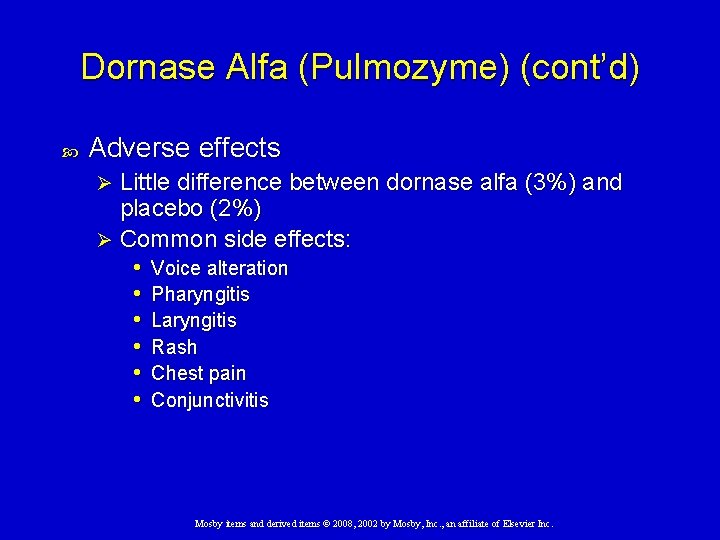 Dornase Alfa (Pulmozyme) (cont’d) Adverse effects Little difference between dornase alfa (3%) and placebo