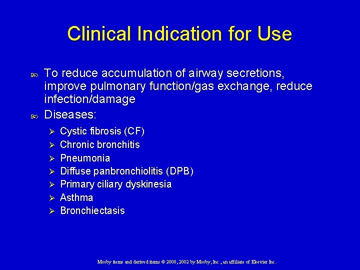 Clinical Indication for Use To reduce accumulation of airway secretions, improve pulmonary function/gas exchange,