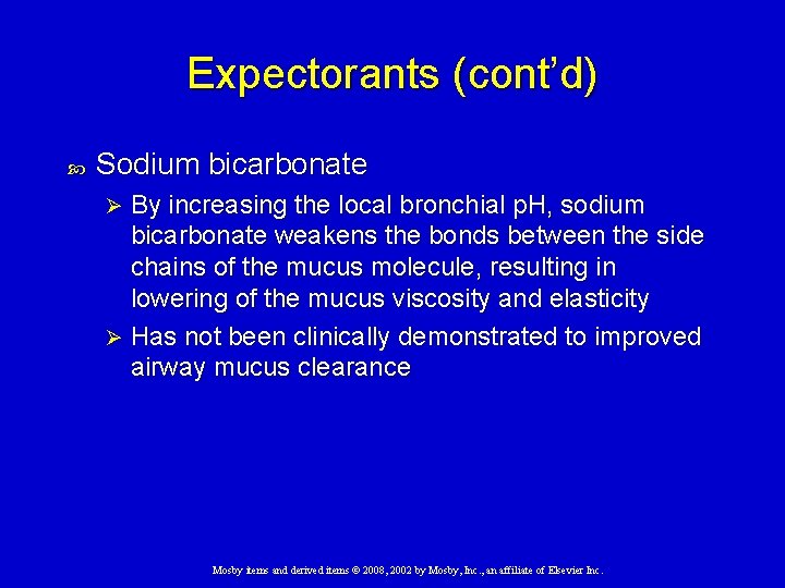 Expectorants (cont’d) Sodium bicarbonate By increasing the local bronchial p. H, sodium bicarbonate weakens