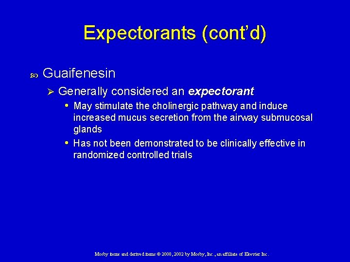 Expectorants (cont’d) Guaifenesin Ø Generally considered an expectorant • May stimulate the cholinergic pathway