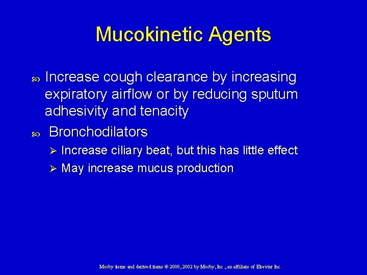 Mucokinetic Agents Increase cough clearance by increasing expiratory airflow or by reducing sputum adhesivity
