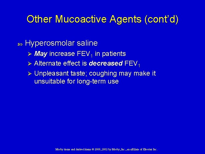 Other Mucoactive Agents (cont’d) Hyperosmolar saline May increase FEV 1 in patients Ø Alternate
