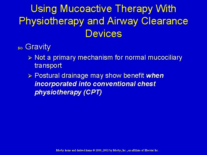 Using Mucoactive Therapy With Physiotherapy and Airway Clearance Devices Gravity Not a primary mechanism