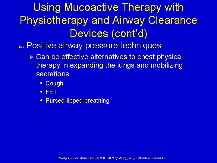 Using Mucoactive Therapy with Physiotherapy and Airway Clearance Devices (cont’d) Positive airway pressure techniques