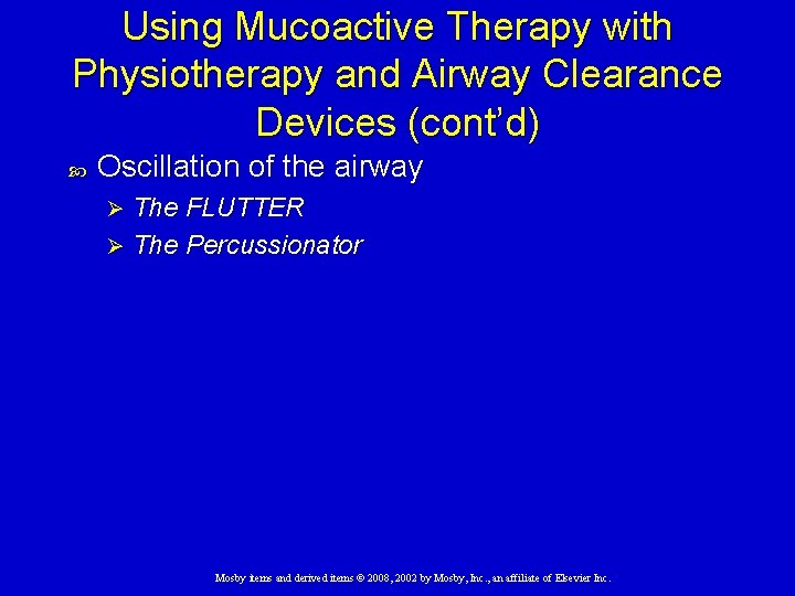 Using Mucoactive Therapy with Physiotherapy and Airway Clearance Devices (cont’d) Oscillation of the airway