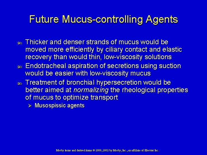 Future Mucus-controlling Agents Thicker and denser strands of mucus would be moved more efficiently