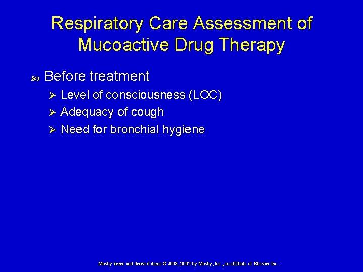 Respiratory Care Assessment of Mucoactive Drug Therapy Before treatment Level of consciousness (LOC) Ø