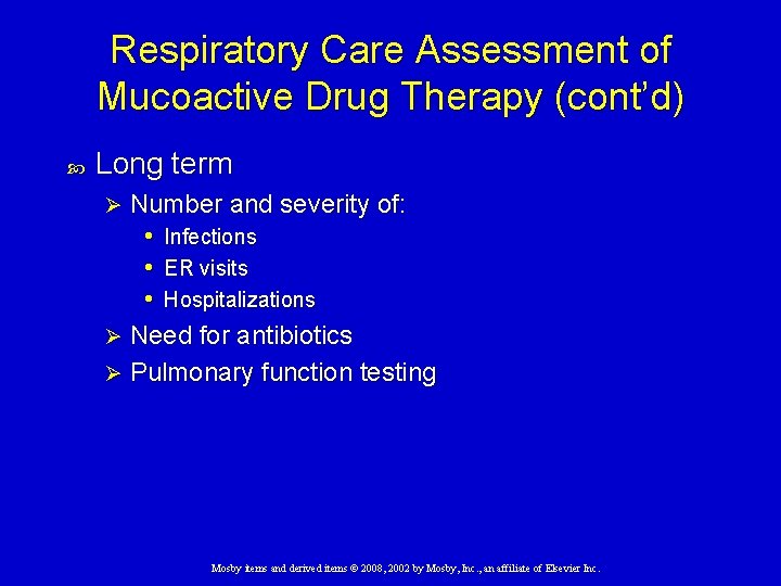 Respiratory Care Assessment of Mucoactive Drug Therapy (cont’d) Long term Number and severity of: