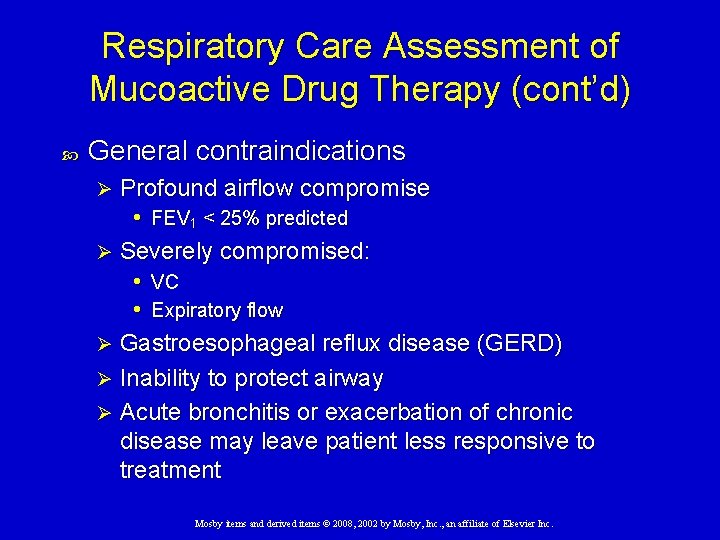 Respiratory Care Assessment of Mucoactive Drug Therapy (cont’d) General contraindications Profound airflow compromise •