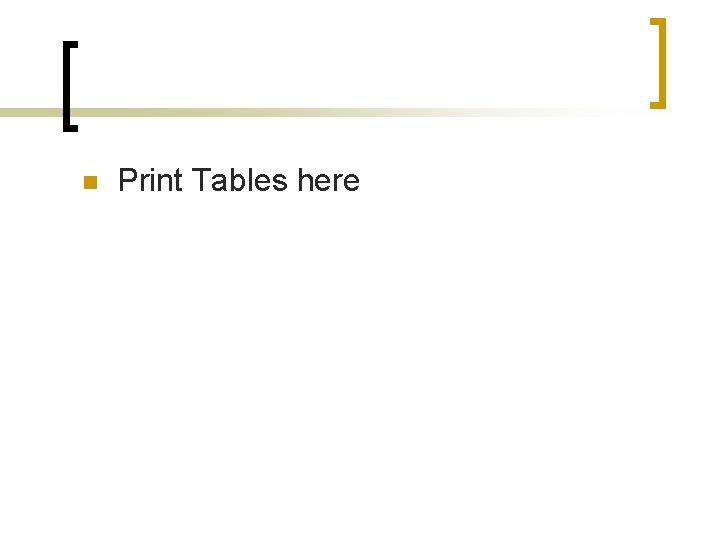 n Print Tables here 