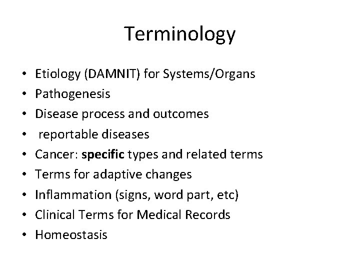 Terminology • • • Etiology (DAMNIT) for Systems/Organs Pathogenesis Disease process and outcomes reportable