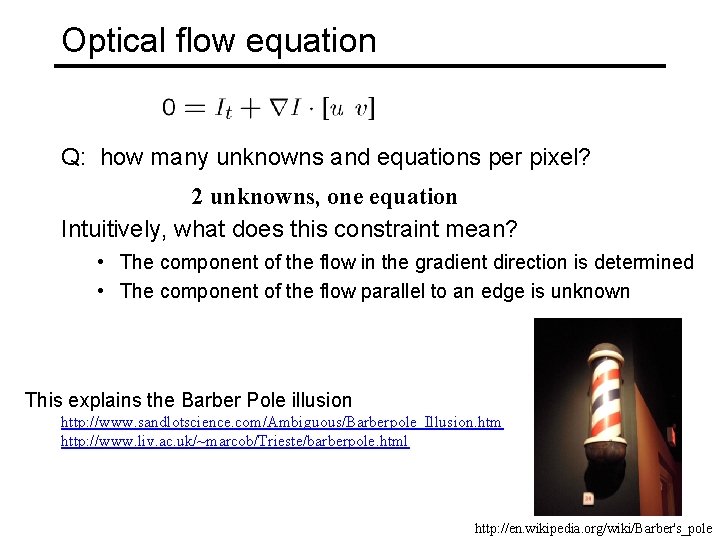 Optical flow equation Q: how many unknowns and equations per pixel? 2 unknowns, one