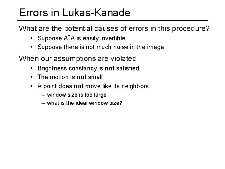 Errors in Lukas-Kanade What are the potential causes of errors in this procedure? •