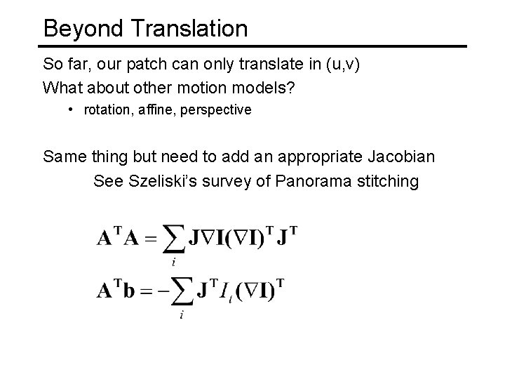 Beyond Translation So far, our patch can only translate in (u, v) What about