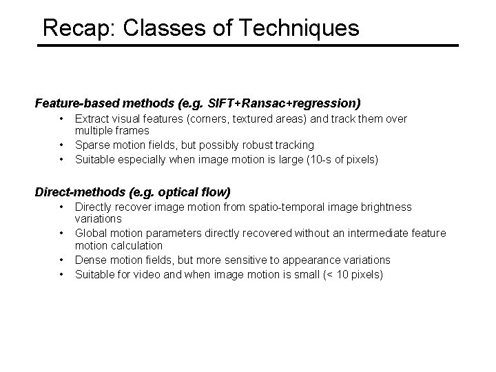 Recap: Classes of Techniques Feature-based methods (e. g. SIFT+Ransac+regression) • • • Extract visual