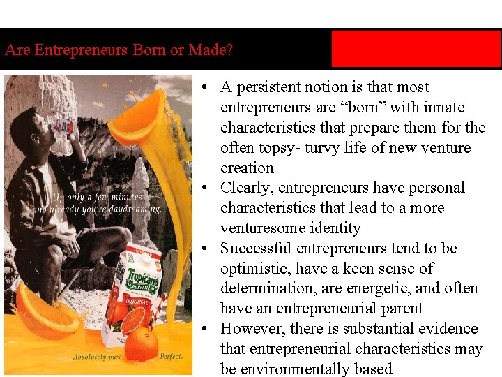 Are Entrepreneurs Born or Made? • A persistent notion is that most entrepreneurs are