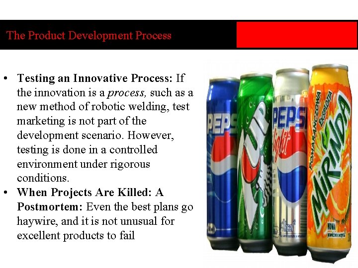 The Product Development Process • Testing an Innovative Process: If the innovation is a