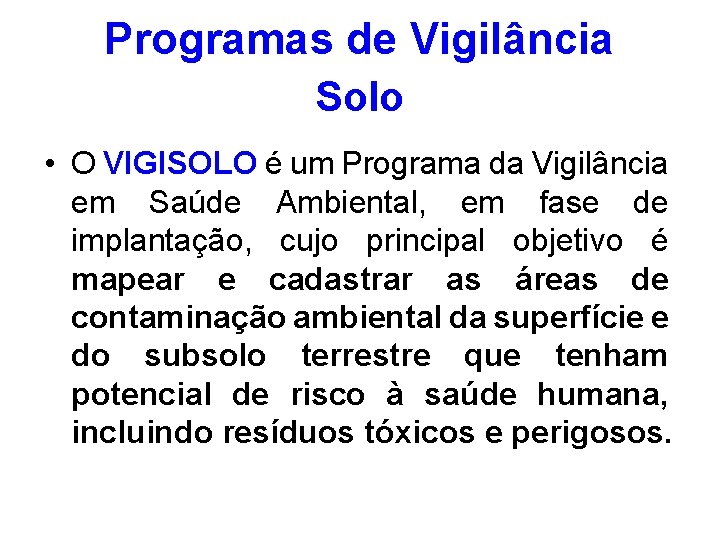 Programas de Vigilância Solo • O VIGISOLO é um Programa da Vigilância em Saúde