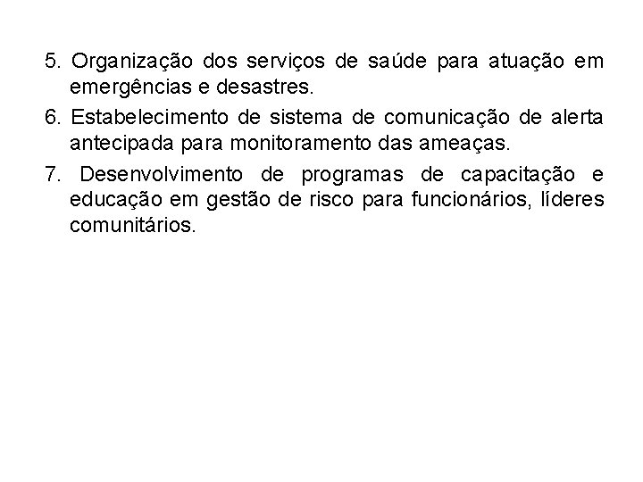 5. Organização dos serviços de saúde para atuação em emergências e desastres. 6. Estabelecimento