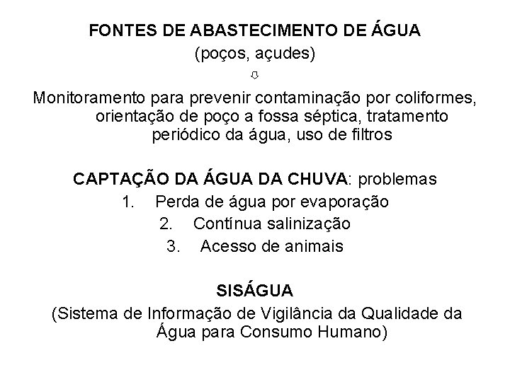 FONTES DE ABASTECIMENTO DE ÁGUA (poços, açudes) ⇩ Monitoramento para prevenir contaminação por coliformes,