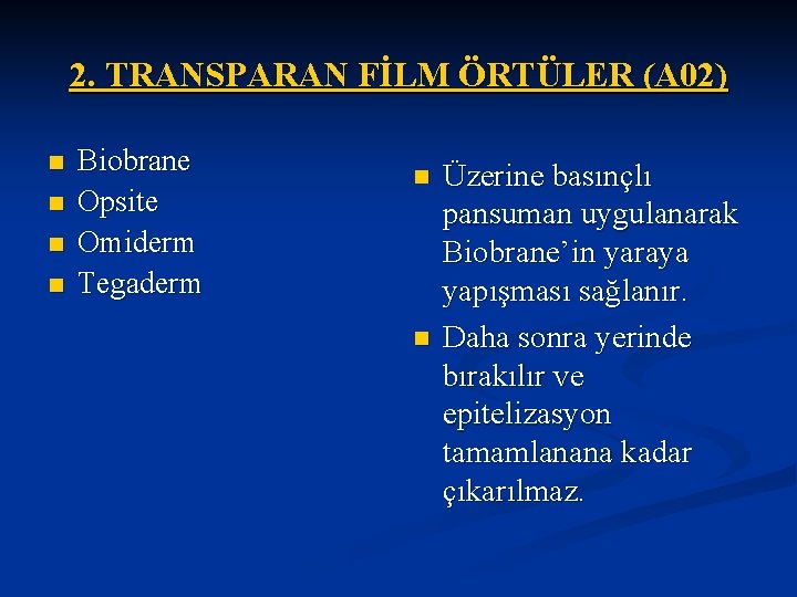 2. TRANSPARAN FİLM ÖRTÜLER (A 02) n n Biobrane Opsite Omiderm Tegaderm n n