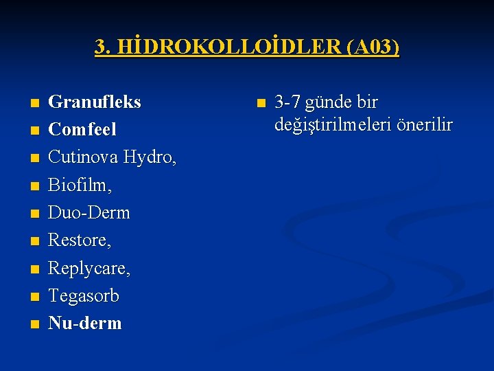 3. HİDROKOLLOİDLER (A 03) n n n n n Granufleks Comfeel Cutinova Hydro, Biofilm,