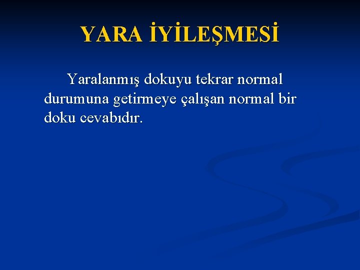 YARA İYİLEŞMESİ Yaralanmış dokuyu tekrar normal durumuna getirmeye çalışan normal bir doku cevabıdır. 