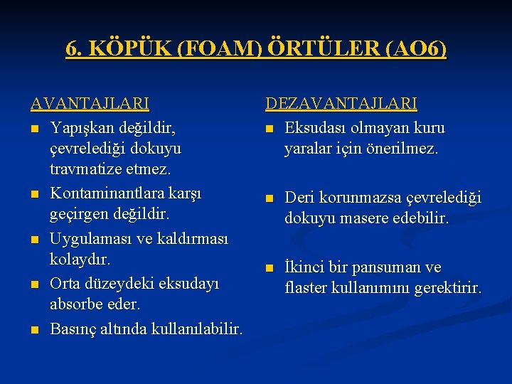 6. KÖPÜK (FOAM) ÖRTÜLER (AO 6) AVANTAJLARI n Yapışkan değildir, çevrelediği dokuyu travmatize etmez.