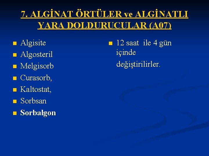 7. ALGİNAT ÖRTÜLER ve ALGİNATLI YARA DOLDURUCULAR (A 07) n n n n Algisite