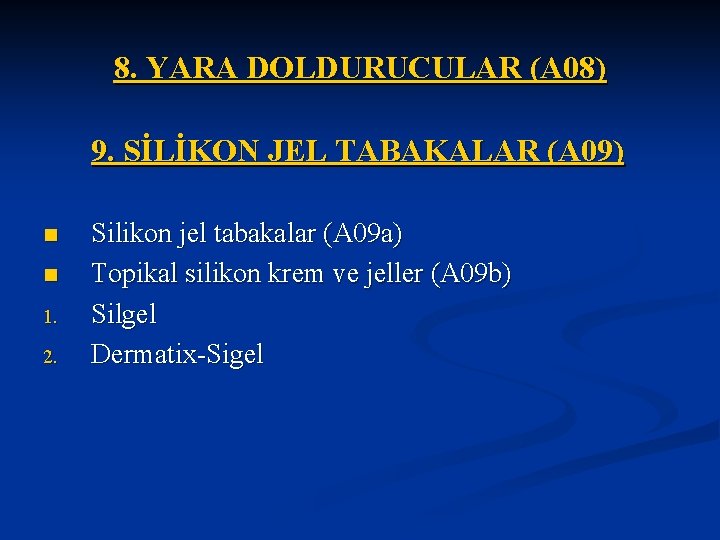 8. YARA DOLDURUCULAR (A 08) 9. SİLİKON JEL TABAKALAR (A 09) n n 1.