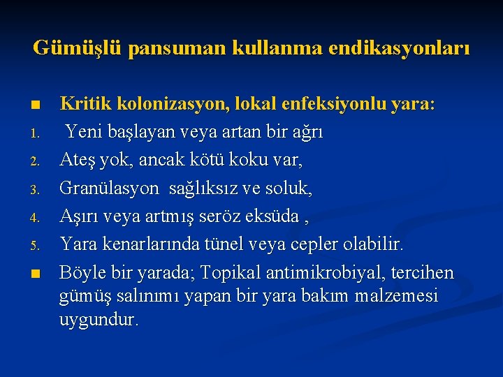 Gümüşlü pansuman kullanma endikasyonları n 1. 2. 3. 4. 5. n Kritik kolonizasyon, lokal