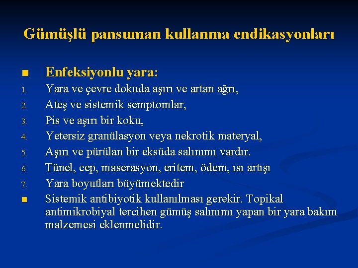 Gümüşlü pansuman kullanma endikasyonları n Enfeksiyonlu yara: 1. Yara ve çevre dokuda aşırı ve