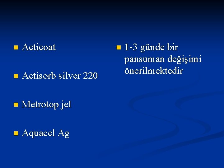 n Acticoat n Actisorb silver 220 n Metrotop jel n Aquacel Ag n 1