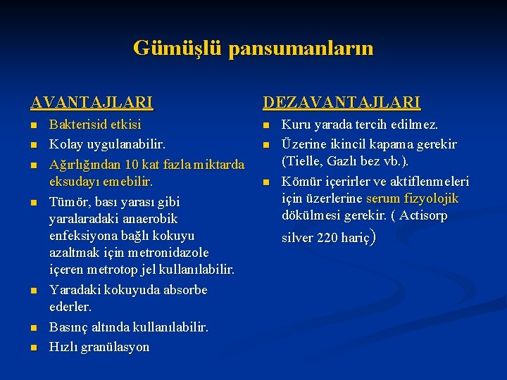 Gümüşlü pansumanların AVANTAJLARI n n n n Bakterisid etkisi Kolay uygulanabilir. Ağırlığından 10 kat