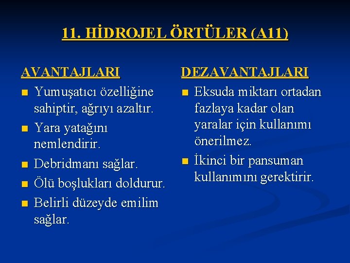 11. HİDROJEL ÖRTÜLER (A 11) AVANTAJLARI n Yumuşatıcı özelliğine sahiptir, ağrıyı azaltır. n Yara