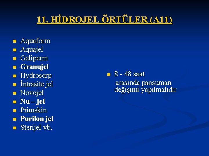 11. HİDROJEL ÖRTÜLER (A 11) n n n Aquaform Aquajel Geliperm Granujel Hydrosorp İntrasite