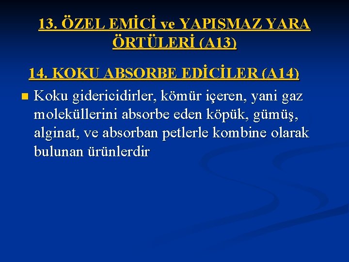 13. ÖZEL EMİCİ ve YAPIŞMAZ YARA ÖRTÜLERİ (A 13) 14. KOKU ABSORBE EDİCİLER (A