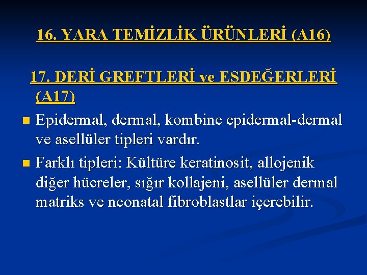 16. YARA TEMİZLİK ÜRÜNLERİ (A 16) 17. DERİ GREFTLERİ ve EŞDEĞERLERİ (A 17) n