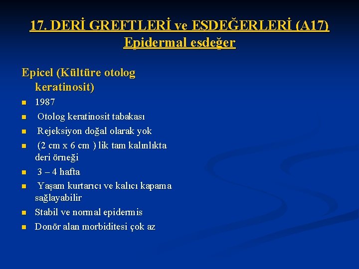 17. DERİ GREFTLERİ ve EŞDEĞERLERİ (A 17) Epidermal eşdeğer Epicel (Kültüre otolog keratinosit) n