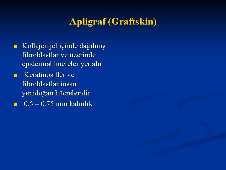 Apligraf (Graftskin) n n n Kollajen jel içinde dağılmış fibroblastlar ve üzerinde epidermal hücreler