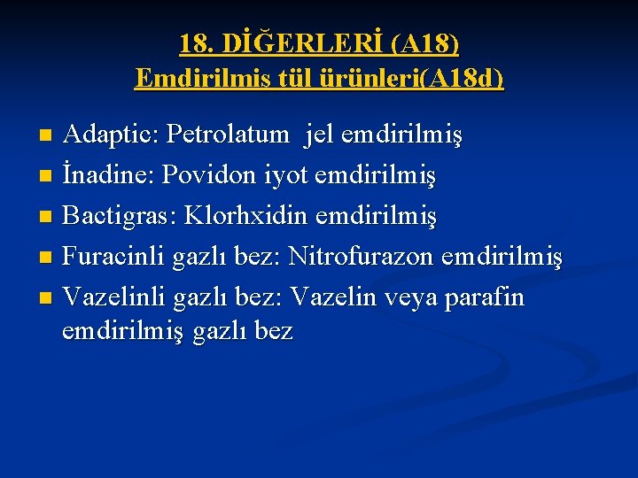 18. DİĞERLERİ (A 18) Emdirilmiş tül ürünleri(A 18 d) Adaptic: Petrolatum jel emdirilmiş n