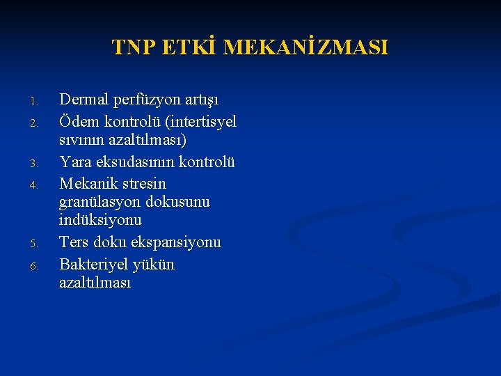 TNP ETKİ MEKANİZMASI 1. 2. 3. 4. 5. 6. Dermal perfüzyon artışı Ödem kontrolü