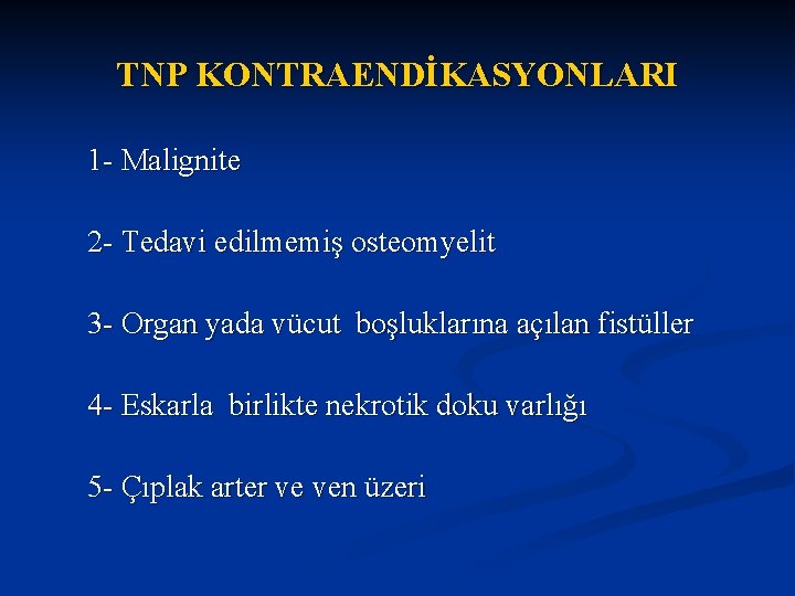 TNP KONTRAENDİKASYONLARI 1 - Malignite 2 - Tedavi edilmemiş osteomyelit 3 - Organ yada